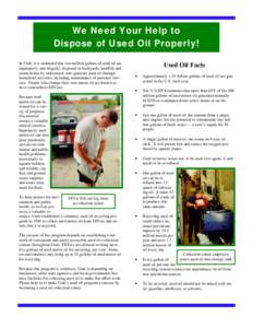 We Need Your Help to Dispose of Used Oil Properly! In Utah, it is estimated that two million gallons of used oil are improperly, and illegally, disposed in backyards, landfills and storm drains by individuals who generat