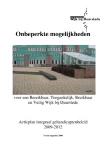 Onbeperkte mogelijkheden  voor een Bereikbaar, Toegankelijk, Bruikbaar en Veilig Wijk bij Duurstede  Actieplan integraal gehandicaptenbeleid