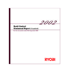 Ryobi Limited Semiannual Report (Unaudited) For the six months ended 30th September