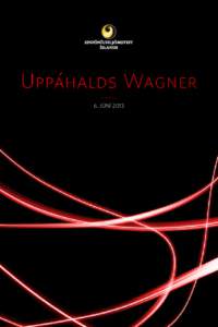 Uppáhalds Wagner 6. júní 2013 Vinsamlegast hafið slökkt á farsímum á meðan tónleikum stendur. Tónleikagestir eru beðnir um að klappa aðeins í lok tónverka. Tónleikarnir eru í beinni útsendingu á Rás