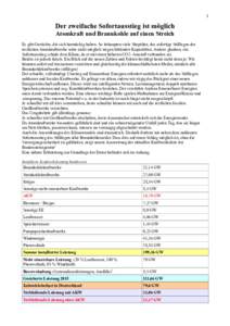 1  Der zweifache Sofortausstieg ist möglich Atomkraft und Braunkohle auf einen Streich Es gibt Gerüchte, die sich hartnäckig halten. So behaupten viele Skeptiker, das sofortige Stilllegen der restlichen Atomkraftwerke