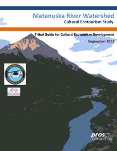 Matanuska River Watershed Cultural Ecotourism Study Matanuska River Watershed Cultural Ecotourism Study Tribal Guide for Cultural Ecotourism Development