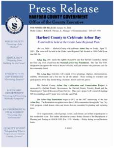 Office of the County Executive FOR IMMEDIATE RELEASE: January 31, 2011 Media Contact: Robert B. Thomas, Jr., Manager of Communications – [removed]Harford County to Celebrate Arbor Day Event will be held at the Ceda