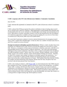 CARL’s response to the CFI Cyber-Infrastructure Initiative: Community Consultation June 20, 2014 CARL welcomes the opportunity to comment on the CFI’s cyber-infrastructure initiative consultation paper. CARL is pleas