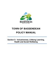 TOWN OF BASSENDEAN POLICY MANUAL Section 5: Inclusiveness, Lifelong Learning, Health and Social Wellbeing  Table of Contents