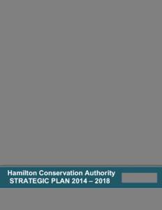 Hamilton Conservation Authority STRATEGIC PLAN 2014 – 2018 Introduction The Hamilton Conservation Authority (HCA) is a watershed based organization established under the provisions of the Conservation Authorities Act.