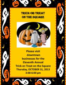 Trick-or-Treat on the Square Please visit downtown businesses for the