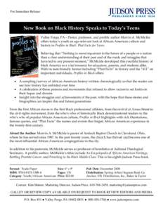 For Immediate Release  New Book on Black History Speaks to Today’s Teens Valley Forge, PA – Pastor, professor, and prolific author Marvin A. McMickle offers today’s youth an age-relevant look at African American cu