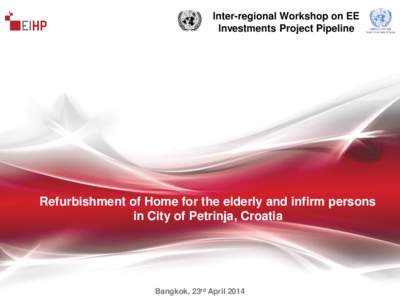 Inter-regional Workshop on EE Investments Project Pipeline Refurbishment of Home for the elderly and infirm persons in City of Petrinja, Croatia