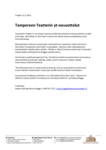 TiedoteTampereen Teatterin yt-neuvottelut Tampereen Teatterin marraskuun lopussa aloittamat yhteistoimintaneuvottelut on tällä erää käyty. Henkilöstö oli aktiivisesti mukana etsimässä kustannussääs