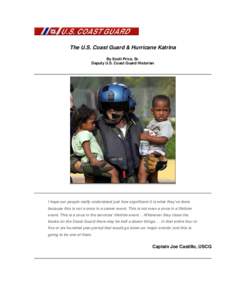 The U.S. Coast Guard & Hurricane Katrina By Scott Price, Sr. Deputy U.S. Coast Guard Historian I hope our people really understand just how significant it is what they’ve done because this is not a once in a career eve