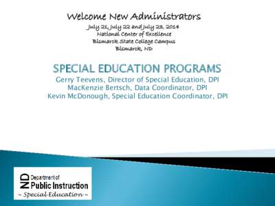 Welcome New Administrators July 21, July 22 and July 23, 2014 National Center of Excellence Bismarck State College Campus Bismarck, ND