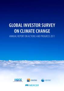 GLOBAL INVESTOR SURVEY ON CLIMATE CHANGE ANNUAL REPORT ON ACTIONS AND PROGRESS 2011 About Institutional Investors Group on Climate Change The Institutional Investors Group on Climate Change (IIGCC) is a forum for collab