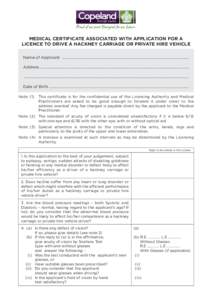 MEDICAL CERTIFICATE ASSOCIATED WITH APPLICATION FOR A LICENCE TO DRIVE A HACKNEY CARRIAGE OR PRIVATE HIRE VEHICLE Name of Applicant ........................................................................................