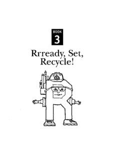 Big Trouble from the Big R Hi! We’re the Three R’s. We have to report back to our boss, the Big R. She wants to know from us how people could be reducing, reusing and recycling more, fifty years from now. She’s in