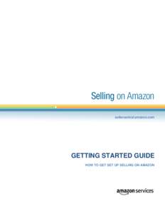 sellercentral.amazon.com  GETTING STARTED GUIDE HOW TO GET SET UP SELLING ON AMAZON  AMAZON GETTING STARTED GUIDE