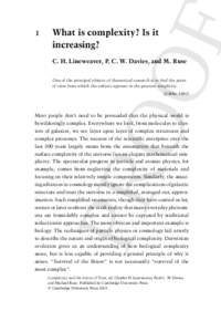 1  What is complexity? Is it increasing? C. H. Lineweaver, P. C. W. Davies, and M. Ruse One of the principal objects of theoretical research is to find the point