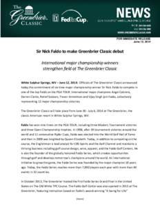 FOR IMMEDIATE RELEASE June 12, 2014 Sir Nick Faldo to make Greenbrier Classic debut International major championship winners strengthen field at The Greenbrier Classic