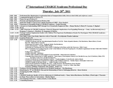 2nd International CHARGE Syndrome Professional Day Thursday, July 28th, 2011 8:00 - 9:00 8:00 - 9:00 8:00 - 9:00 9:00 - 9:15