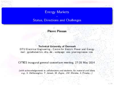 Energy Markets Status, Directions and Challenges Pierre Pinson Technical University of Denmark DTU Electrical Engineering - Centre for Electric Power and Energy