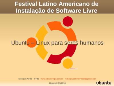 Festival Latino Americano de Instalação de Software Livre Ubuntu – Linux para seres humanos  Nícholas André - IFRN - www.iotecnologia.com.br - 