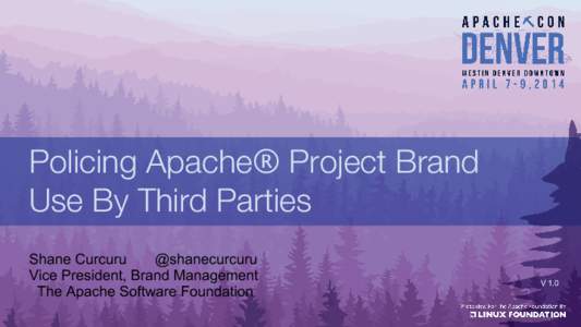 Policing Apache® Project Brand Use By Third Parties Shane Curcuru @shanecurcuru Vice President, Brand Management The Apache Software Foundation