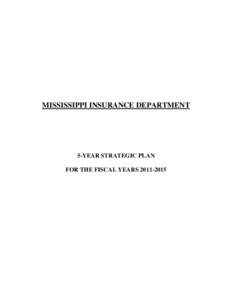 MISSISSIPPI INSURANCE DEPARTMENT  5-YEAR STRATEGIC PLAN FOR THE FISCAL YEARS[removed]  MISSISSIPPI INSURANCE DEPARTMENT