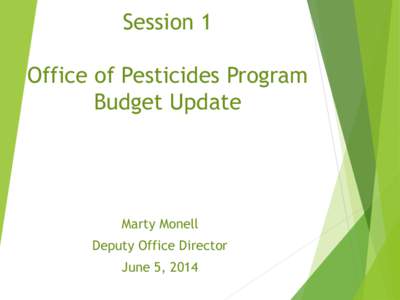 Session 1  Office of Pesticides Program Budget Update  Marty Monell