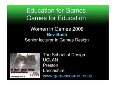Education for Games  Games for Education  Women in Games 2008 Bev Bush Senior lecturer in Games Design