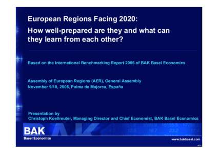 European Regions Facing 2020: How well-prepared are they and what can they learn from each other? Based on the International Benchmarking Report 2006 of BAK Basel Economics  Assembly of European Regions (AER), General As