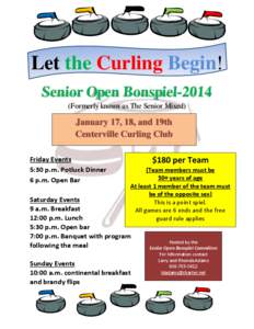 Let the Curling Begin! Senior Open Bonspiel[removed]Formerly known as The Senior Mixed) January 17, 18, and 19th Centerville Curling Club