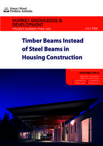 Timber Beams Instead of Steel Beams in Housing Construction This publication can also be viewed on the FWPA website  © 2008 Forest & Wood Products Australia Limited. All rights reserved.