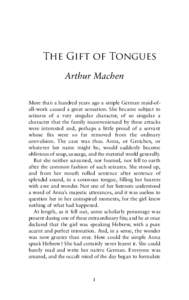 The Gift of Tongues Arthur Machen More than a hundred years ago a simple German maid-ofall-work caused a great sensation. She became subject to seizures of a very singular character, of so singular a character that the f