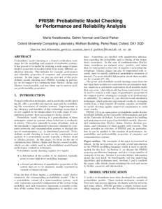 PRISM: Probabilistic Model Checking for Performance and Reliability Analysis Marta Kwiatkowska, Gethin Norman and David Parker Oxford University Computing Laboratory, Wolfson Building, Parks Road, Oxford, OX1 3QD {marta.