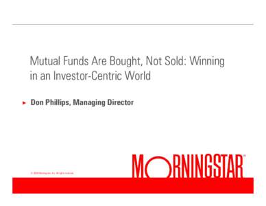 Mutual Funds Are Bought, Not Sold: Winning in an Investor-Centric World × Don Phillips, Managing Director