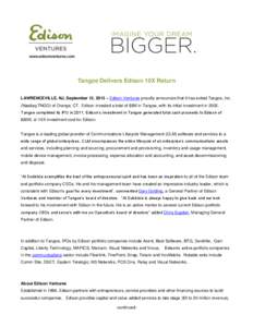 Tangoe Delivers Edison 10X Return LAWRENCEVILLE, NJ, September 12, 2013 – Edison Ventures proudly announces that it has exited Tangoe, Inc. (Nasdaq TNGO) of Orange, CT. Edison invested a total of $8M in Tangoe, with it