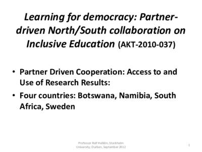 Learning  for  democracy:  Partner-­‐ driven  North/South  collaboration  on   Inclusive  Education  (AKT-­‐2010-­‐037) • Partner  Driven  Cooperation:  Access  to  and   Use  of  Research  R