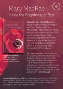 Mary MacRae Inside the Brightness of Red Second Light Publications is proud to publish Mary MacRae’s second collection with an Afterword by Mimi Khalvati. These