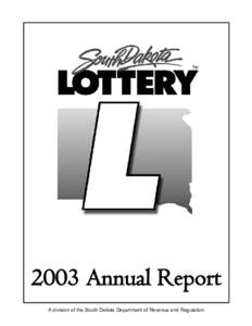 2003 Annual Report A division of the South Dakota Department of Revenue and Regulation Table of Contents Lottery Personnel............................................................................................... 1
