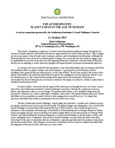 THE ANTHROPOCENE: PLANET EARTH IN THE AGE OF HUMANS A one-day symposium sponsored by the Smithsonian Institution’s Grand Challenges Consortia 11 October 2012 Baird Auditorium