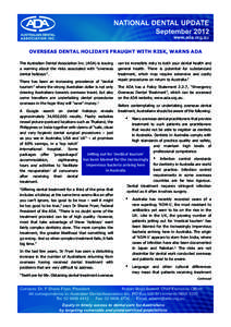 NATIONAL DENTAL UPDATE September 2012 www.ada.org.au OVERSEAS DENTAL HOLIDAYS FRAUGHT WITH RISK, WARNS ADA The Australian Dental Association Inc. (ADA) is issuing