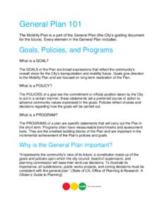 General Plan 101 The Mobility Plan is a part of the General Plan (the City’s guiding document for the future). Every element in the General Plan includes: Goals, Policies, and Programs What is a GOAL?