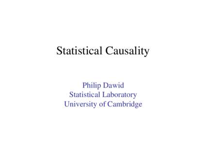 Statistical Causality Philip Dawid Statistical Laboratory University of Cambridge  Statistical Causality