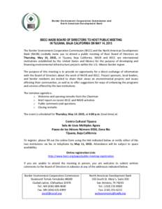 Border Environment Cooperation Commission and North American Development Bank BECC-NADB BOARD OF DIRECTORS TO HOST PUBLIC MEETING IN TIJUANA, BAJA CALIFORNIA ON MAY 14, 2015 The Border Environment Cooperation Commission 