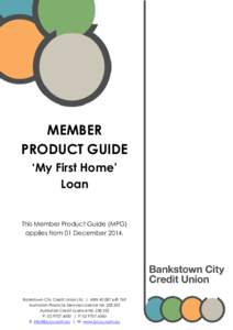 MEMBER PRODUCT GUIDE ‘My First Home’ Loan This Member Product Guide (MPG) applies from 01 December 2014.