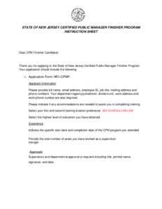 STATE OF NEW JERSEY CERTIFIED PUBLIC MANAGER FINISHER PROGRAM INSTRUCTION SHEET Dear CPM Finisher Candidate:  Thank you for applying to the State of New Jersey Certified Public Manager Finisher Program.