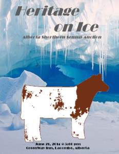 Heritage on Ice Alberta Shorthorn Semen Auction June 21, 2014 @ 5:00 pm GreenWay Inn, Lacombe, Alberta