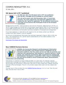 COSMOS NEWSLETTER #11 22 July 2011 5th Space Call in FP 7 published On 20th July 2011 the 5th Space Call in FP7 was published. Euro 84 Mio. of budget will be available for several topics. The call will be open until 23rd