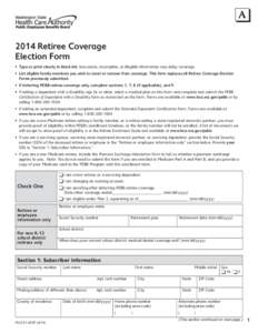 A A 2014 Retiree Coverage Election Form •	 Type or print clearly in black ink. Inaccurate, incomplete, or illegible information may delay coverage. •	 List eligible family members you wish to cover or remove from cov