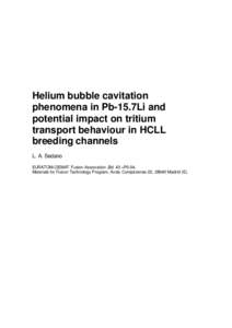 Helium bubble cavitation phenomena in Pb-15.7Li and potential impact on tritium transport behaviour in HCLL breeding channels L. A. Sedano